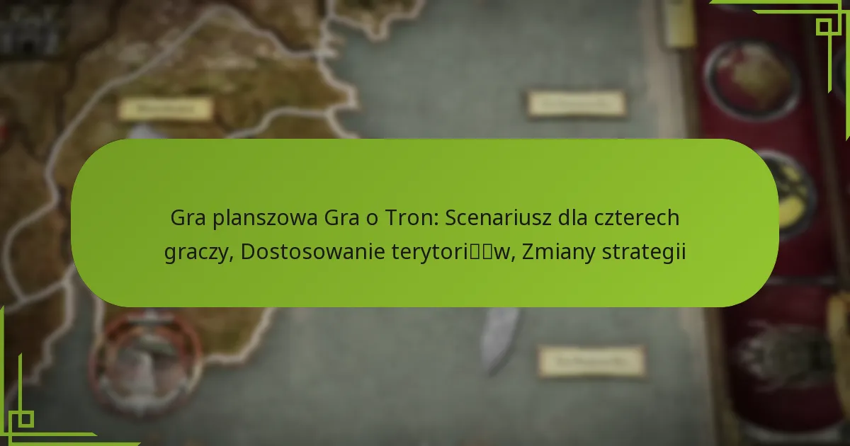 Gra planszowa Gra o Tron: Scenariusz dla czterech graczy, Dostosowanie terytoriów, Zmiany strategii