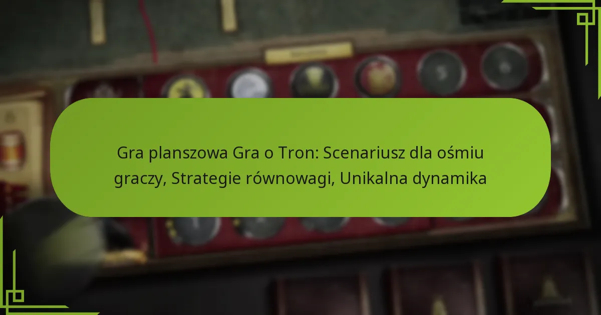 Gra planszowa Gra o Tron: Scenariusz dla ośmiu graczy, Strategie równowagi, Unikalna dynamika