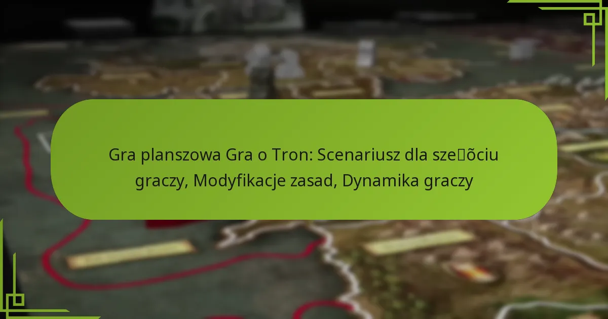 Gra planszowa Gra o Tron: Scenariusz dla sześciu graczy, Modyfikacje zasad, Dynamika graczy