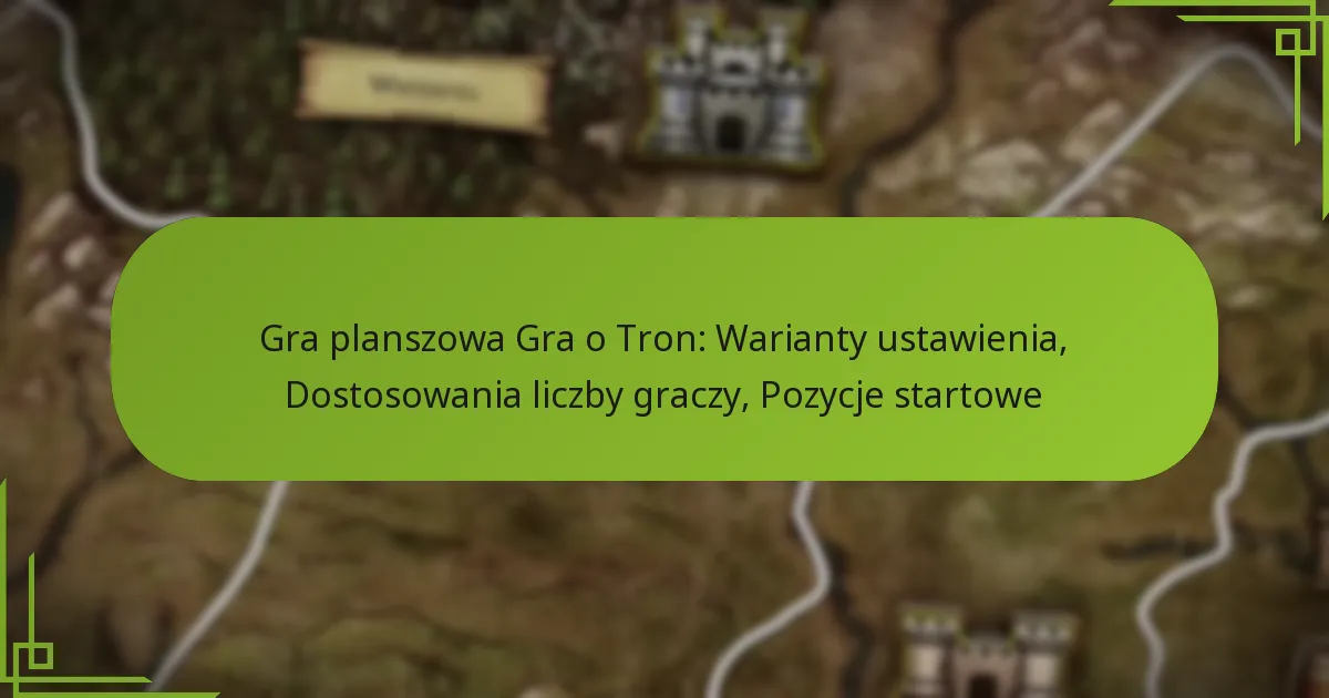 Gra planszowa Gra o Tron: Warianty ustawienia, Dostosowania liczby graczy, Pozycje startowe