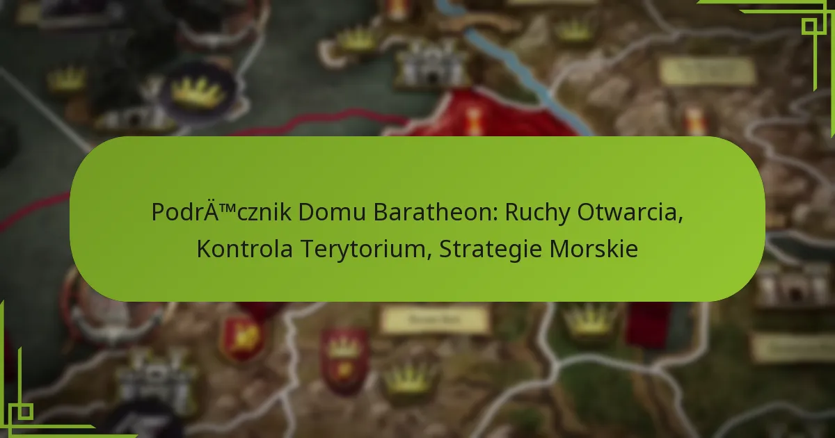 Podręcznik Domu Baratheon: Ruchy Otwarcia, Kontrola Terytorium, Strategie Morskie