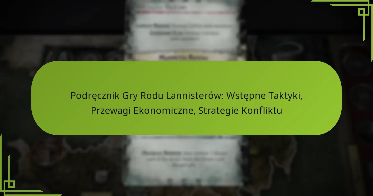 Podręcznik Gry Rodu Lannisterów: Wstępne Taktyki, Przewagi Ekonomiczne, Strategie Konfliktu