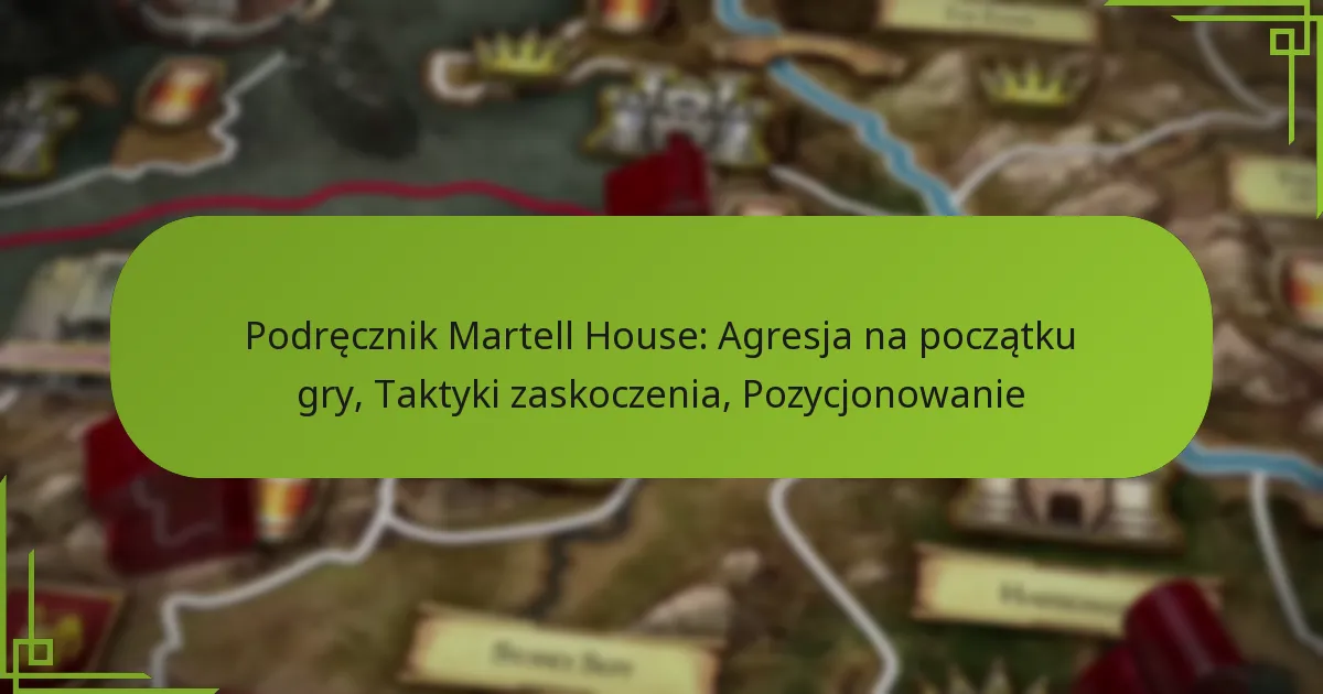 Podręcznik Martell House: Agresja na początku gry, Taktyki zaskoczenia, Pozycjonowanie