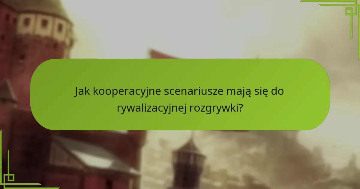 Jak kooperacyjne scenariusze mają się do rywalizacyjnej rozgrywki?