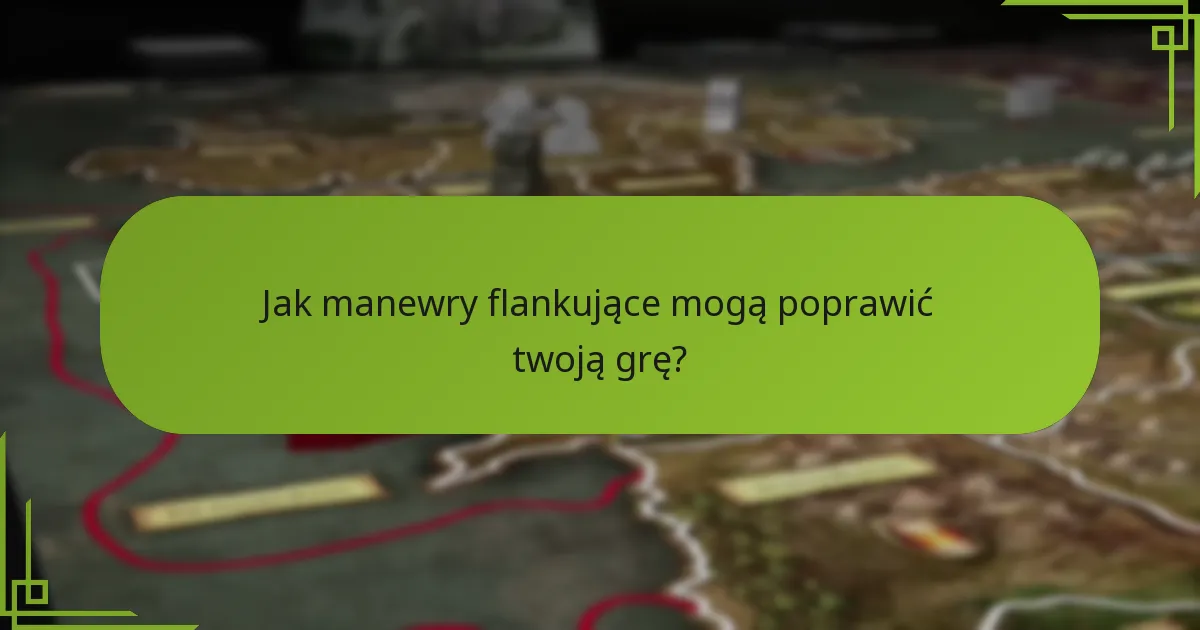Jak manewry flankujące mogą poprawić twoją grę?