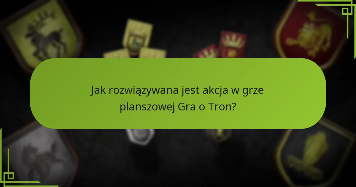 Jak zbudowana jest tura w grze planszowej Gra o Tron?