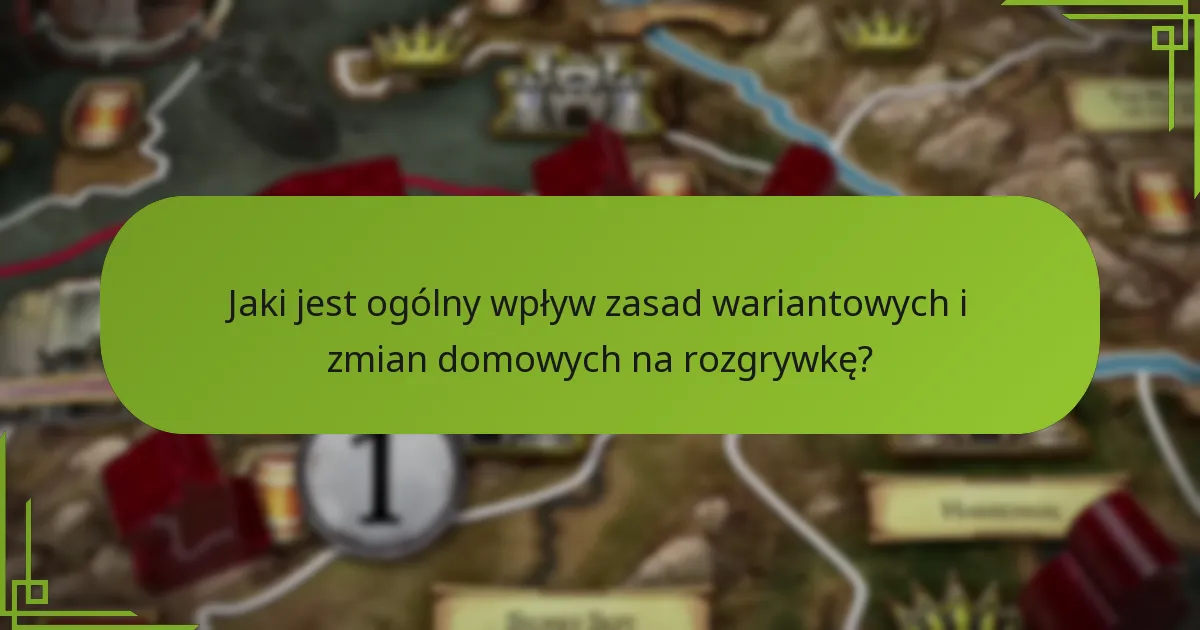 Jaki jest ogólny wpływ zasad wariantowych i zmian domowych na rozgrywkę?