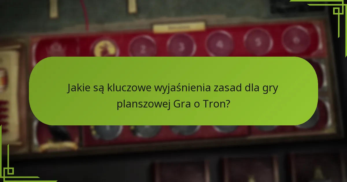 Jakie zaawansowane strategie mogą poprawić rozgrywkę w grze planszowej Gra o Tron?
