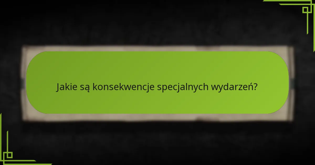 Jakie są konsekwencje specjalnych wydarzeń?