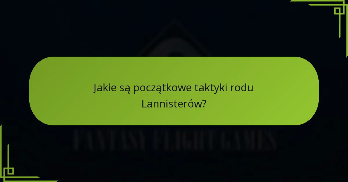 Jakie strategie odróżniają ród Lannisterów od innych rodów?