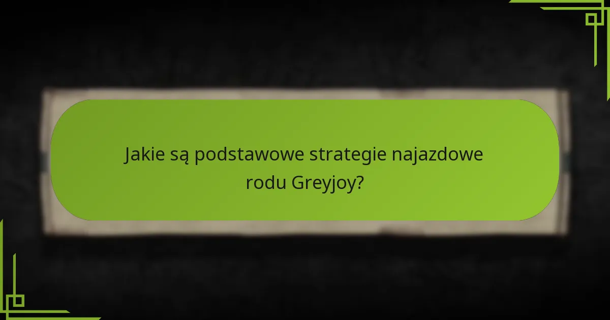 Jak strategie Greyjoyów porównują się z innymi rodami?