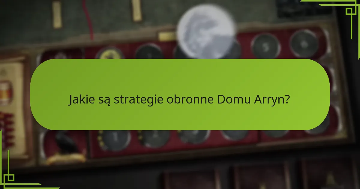 Jak strategia Domu Arryn wypada w porównaniu do innych domów?