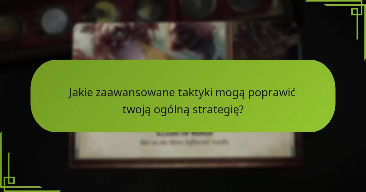 Jakie zaawansowane taktyki mogą poprawić twoją ogólną strategię?